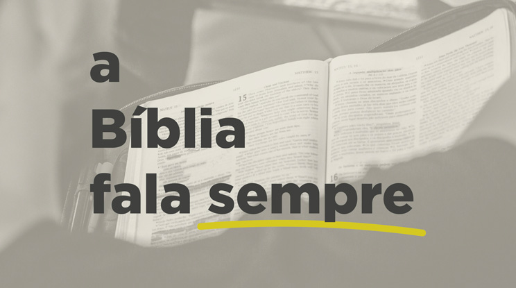 A Bíblia fala sempre
