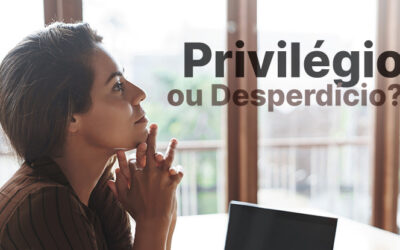 Privilégio ou Desperdício?