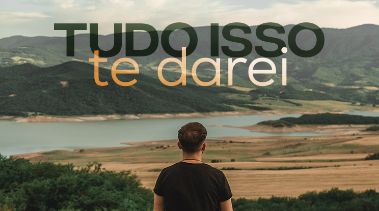 Tudo isso te darei!