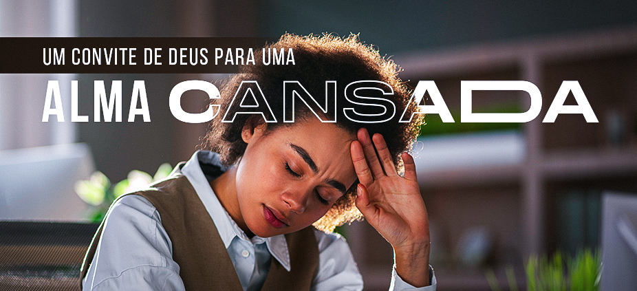 O convite de Deus para uma alma exausta